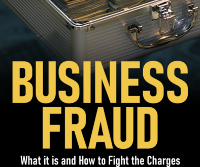 Business Fraud: What it is and how to fight the charges.